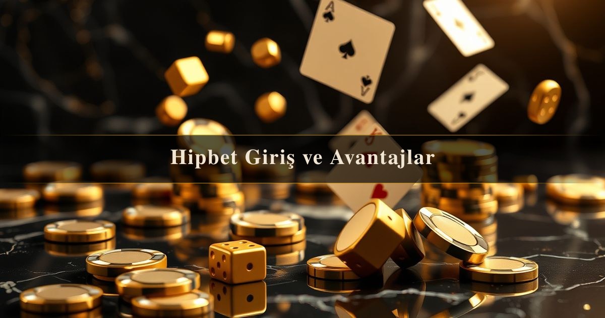 You are currently viewing Hipbet Giriş ve Avantajlar